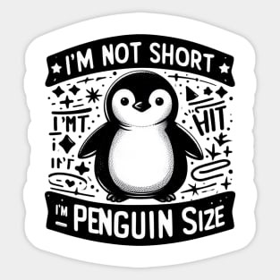 I'm Not Short I'm Penguin Size Sticker